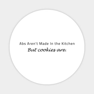 Abs Aren't Made In the Kitchen NUT COOKIES ARE. Magnet